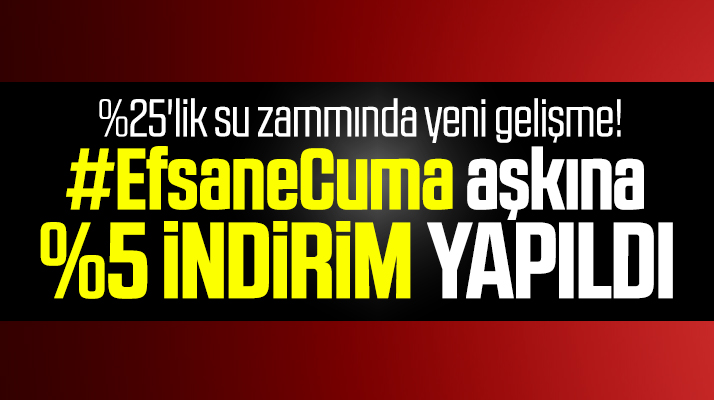 Samsun'da Efsane Cuma indirimi! Yüzde 25'lik su zammında yüzde 5 indirim yapıldı