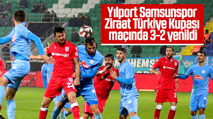 Yılport Samsunspor Ziraat Türkiye Kupası 5'inci tur maçında 3-2 yenildi