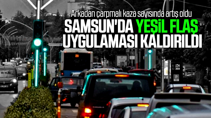 Samsun'da trafikte yeşil flaş uygulaması kaldırıldı