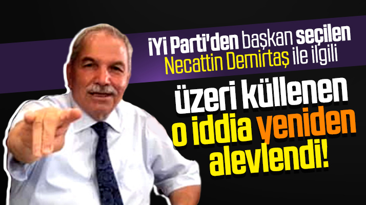 Necattin Demirtaş ile ilgili üzeri küllenen o iddia yeniden alevlendi