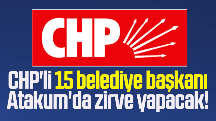 Samsun'a gelecek olan CHP'li 15 belediye başkanı Atakum'da zirve yapacak