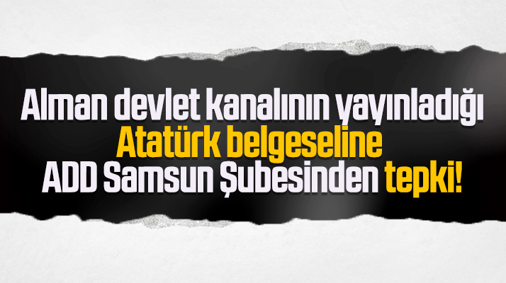 Samsun ADD'den Alman ARD kanalına Atatürk tepkisi