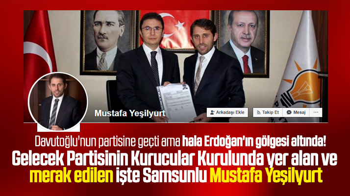 Samsun'dan Davutoğlu'nun partisinde yer alan Mustafa Yeşilyurt kimdir
