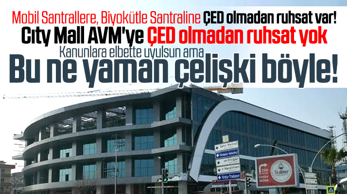 Samsun'da enerji santrallerine ÇED olmadan ruhsat var Cıty Mall'a yok
