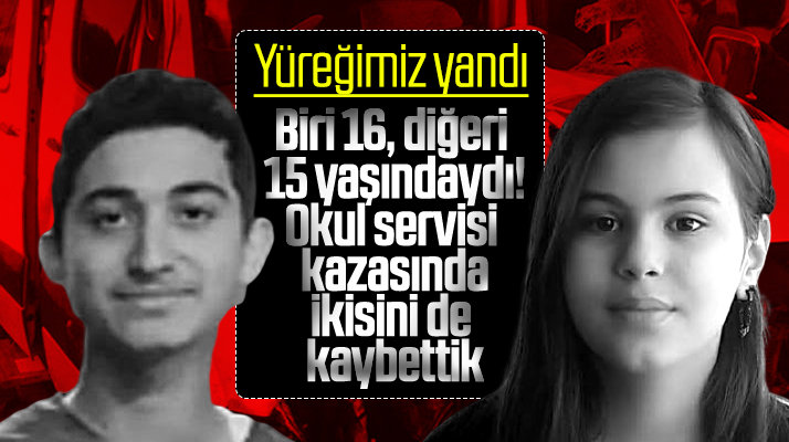 Öğrenci servisi kazasında Batuhan Yılmaz ve Işıl Çörtük hayatını kaybetti
