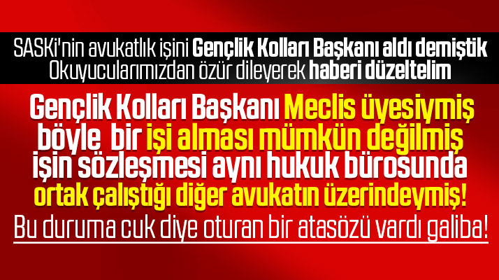 Gençlik Kolları Başkanı meclis üyesi avukat SASKİ'nin işini aldı haberimize düzeltme