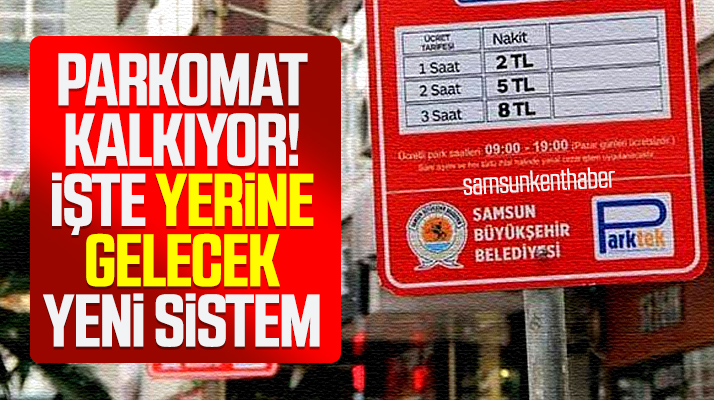 Samsun'da Parkomat kalkıyor işte yerine gelecek yeni sistem