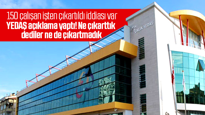 YEDAŞ 150 çalışan işten çıkartıldığı iddiasına açıklama yaptı