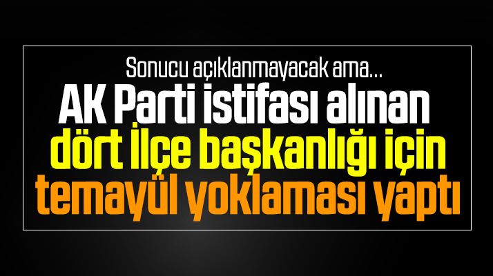 Samsun'da AK Parti istifası alınan dört ilçe başkanlığı için temayül yoklaması yaptı