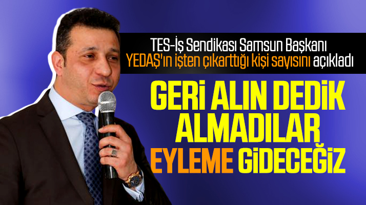 TES-İş Samsun Sendikası YEDAŞ'ın işten çıkarttığı kişi sayısını açıkladı