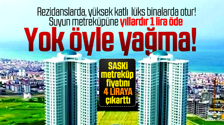 Samsun'da suya 1 lira ödeyen rezidans ve lüks konutlar artık 4 lira ödeyecek