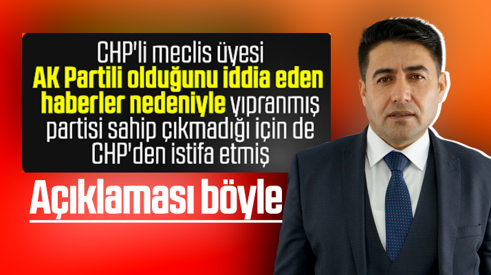 CHP'li Meclis üyesi AK Partili olduğunun iddia edilmesi üzerine CHP'den istifa etti