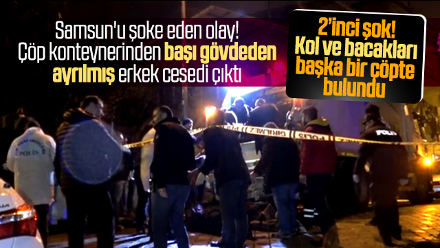 Samsun'da çöpçüler başı gövdeden ayrılmış kol ve bacakları olmayan ceset buldu