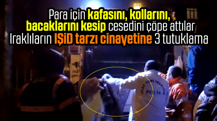 Samsun'da Iraklıların IŞİD tarzı vahşi cinayetine 3 tutuklama