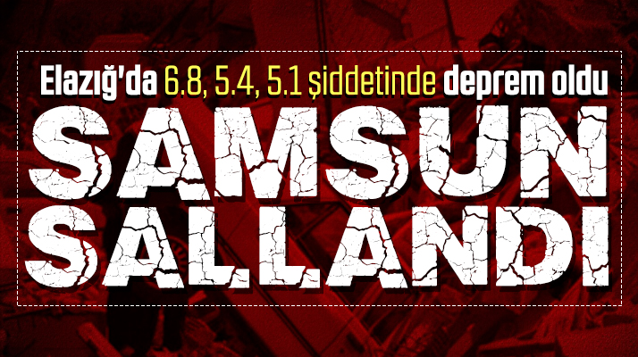 Samsun, Elazığ-Sivrice depremi ile sallandı