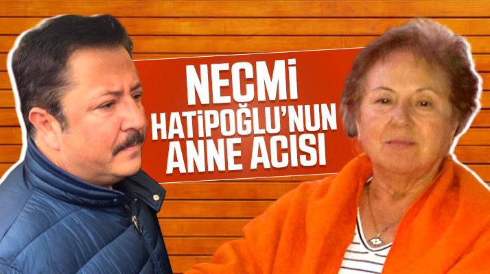 Necmi Hatipoğlu'nun annesi Gülcan Hatipoğlu vefat etti