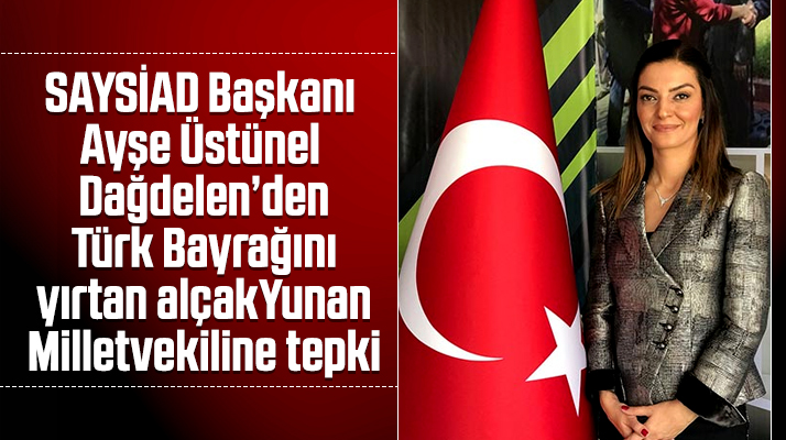 SAYSİAD Başkanı Ayşe Üstünel Dağdelen'den Yunan milletvekiline tepki