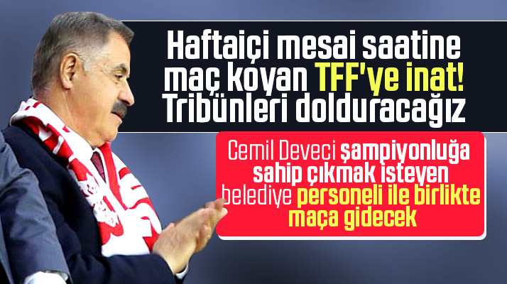 Cemil Deveci Yılport Samsunspor'un Amed maçına belediye personeli ile gidecek