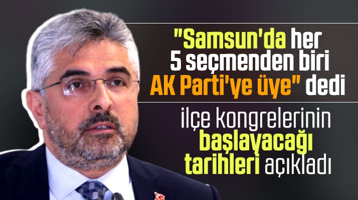Samsun AK Parti'de ilçe kongrelerinin başlayacağı tarihler belli oldu