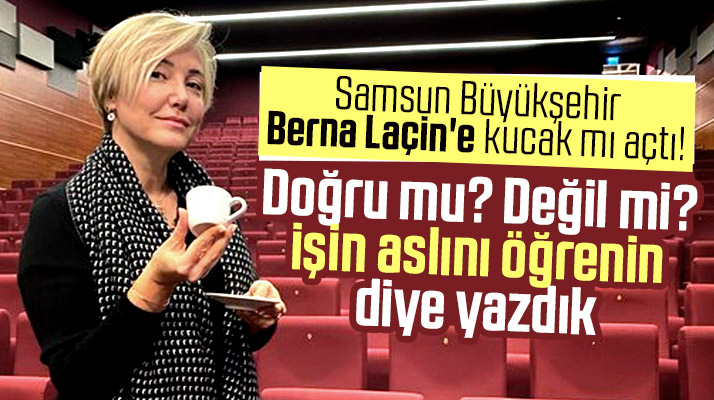 Samsun Büyükşehir Berna Laçin'e kucak mı açtı! Doğru mu değil mi işin aslını öğrenin