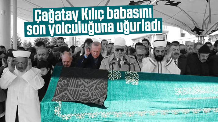 Akif Çağatay Kılıç vefat eden babası Sinan Kılıç'ı toprağa verdi