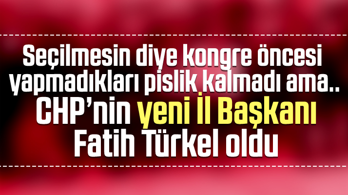 Samsun CHP'nin İl Başkanlığı seçimini Fatih Türkel kazandı
