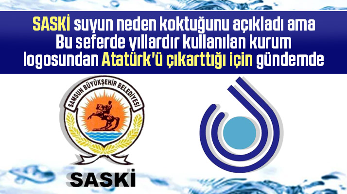 SASKİ suyun neden koktuğunu açıkladı! Kurum logosundan Atatürk'ü çıkarttılar