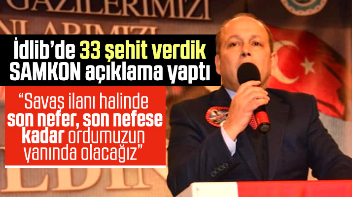 SAMKON'dan İdlib açıklaması! Son nefere kadar ordumuzun yanındayız