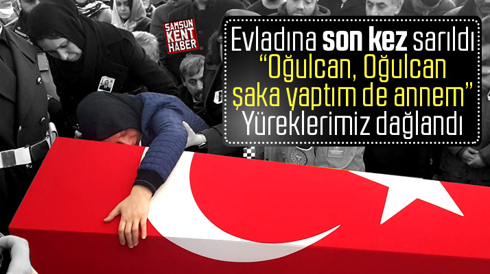 İdlib şehidi Samsunlu Tayfun Pekel'in cenazesinde annesinin sözleri yürek dağladı