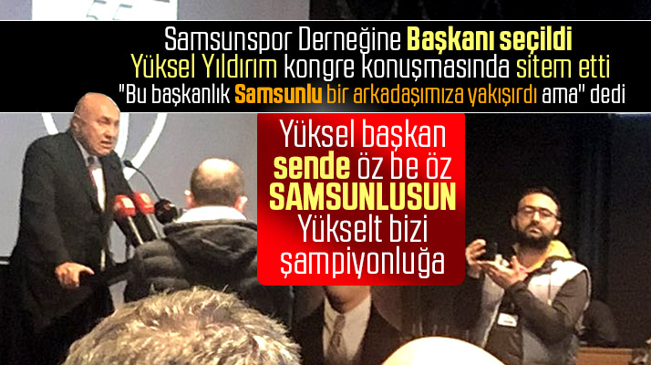 Samsunspor Derneği Başkanlığına seçilen Yüksel Yıldırım'dan haklı sitem