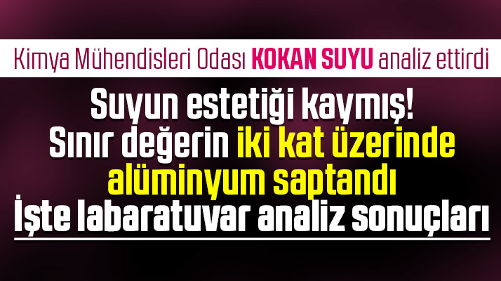 Samsun'da kokan suya analiz yapıldı! Yüksek oranda alüminyum saptandı