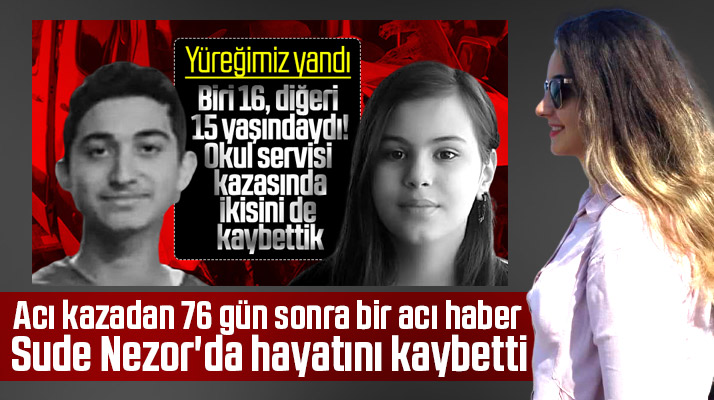 Samsun'da yaşanan öğrenci servisi kazasında Sude Nezor'da hayatını kaybetti