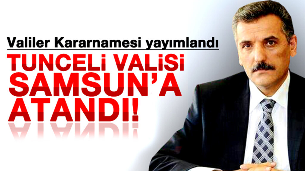 Samsun Valiliği görevine Tunceli Valisi Osman Kaymak atandı