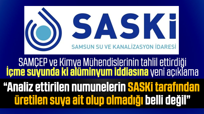 Samsun SASKİ suda alüminyum olduğu iddiasına yeni açıklama ile yanıt verdi