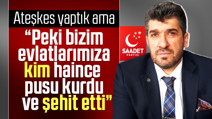 SP Samsun İl Başkanı Temel Armutçu sordu? Bizim evlatlarımızı kim şehit etti