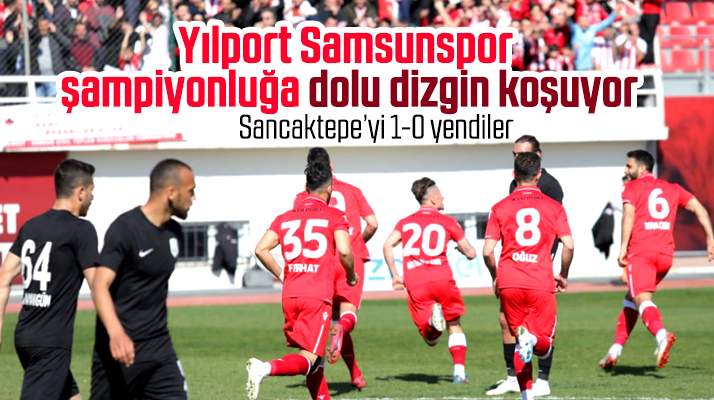 Yılport Samsunspor şampiyonluğa koşuyor! Sancaktepe'yi 1-0 yendiler