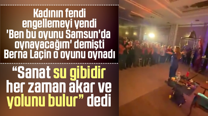 Berna Laçin salon verilmeyen Hayal Satıcısı isimli oyununu Samsun'da sahneledi