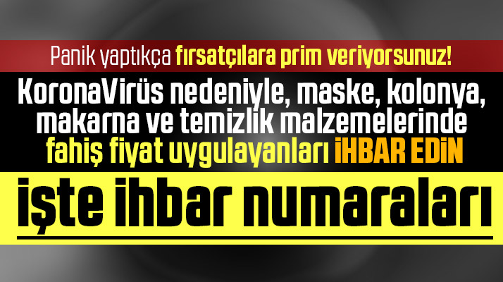 Korona Virüsünü bahane edip ürünlere zam yapanları bu numaralara ihbar edin