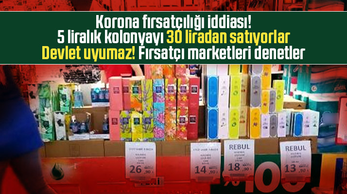 Samsun'da Korona Virüs fırsatçısı market 5 liralık kolonyayı 30 lira yaptı