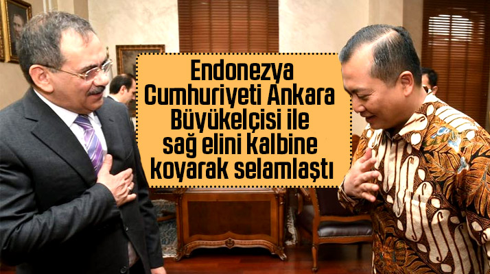 Mustafa Demir Endonezya Büyükelçisi ile sağ elini kalbine götürerek selamlaştı