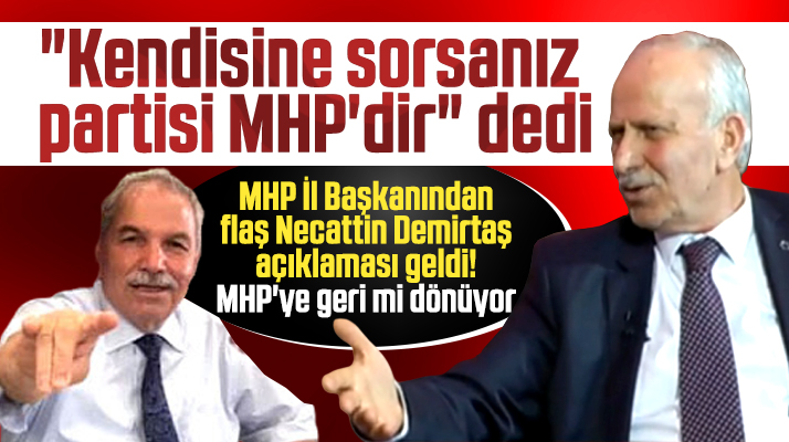 Necattin Demirtaş MHP'ye geri mi dönüyor? Samsun İl Başkanından flaş açıklama