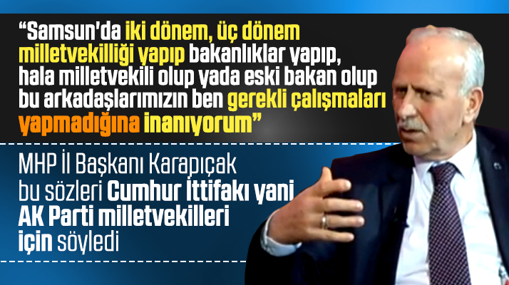 MHP Samsun İl Başkanından AK Parti milletvekilleri için gündem yaratacak açıklama