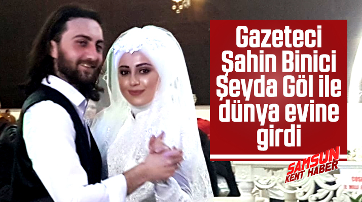 Samsun'da gazeteci Şahin Binici Şeyda Göl ile dünya evine girdi