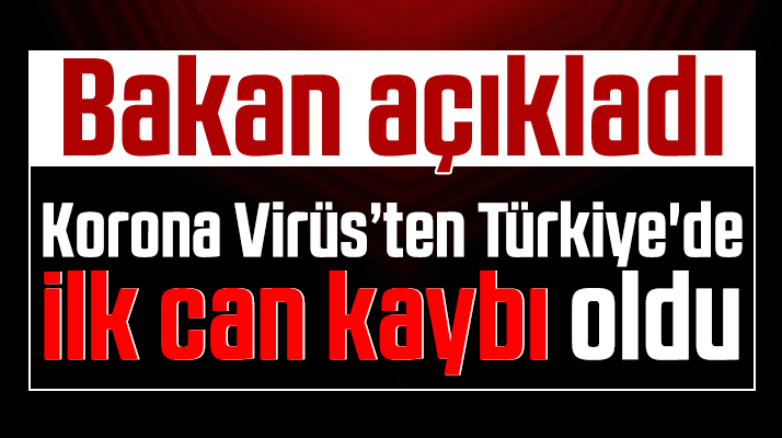Türkiye'de Korona Virüs'ten ilk can kaybı yaşandı