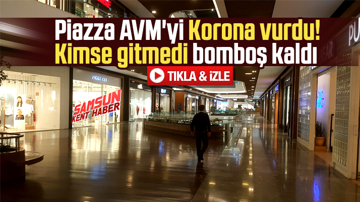 Samsun'da Korona Virüs tehdidi nedeniyle Piazza AVM bomboş kaldı