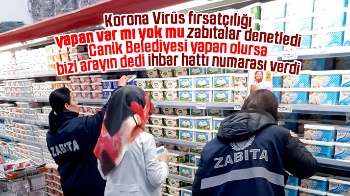 Samsun'da Canik Belediyesi Korona Virüs fırsatçılığına karşı marketleri denetledi