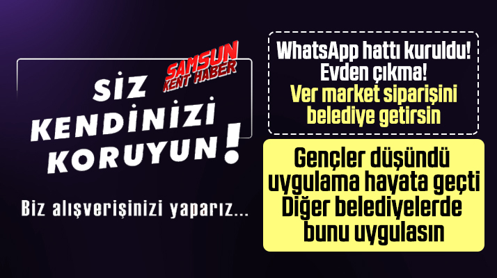 Samsun'da Atakum Belediyesi yaşlıların market alışverişi için WhatsApp hattı kurdu