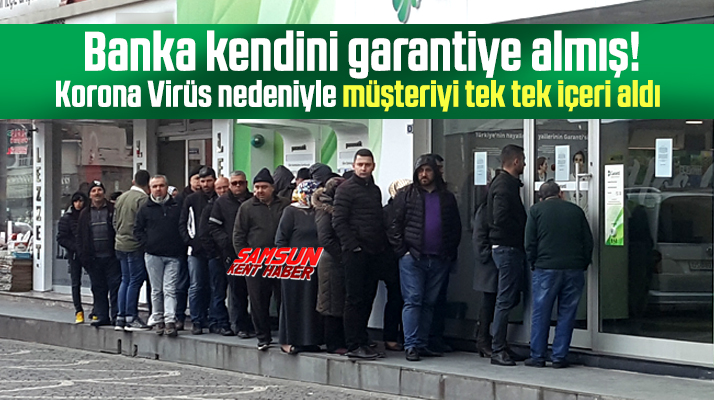 Samsun'da Korona Virüs nedeniyle bankalar müşteriyi tek tek içeri aldı