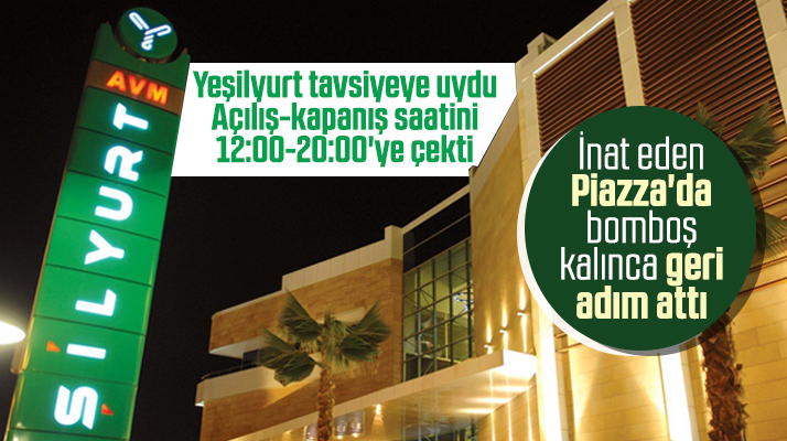 Yeşilyurt AVM açılış kapanış saati tavsiyesine uydu Piazza AVM'de geri adım attı