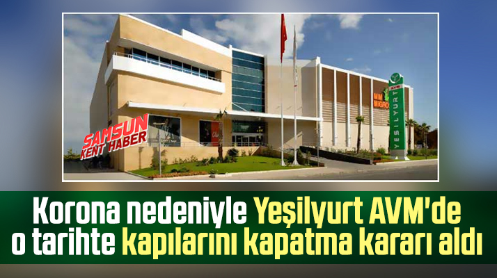Samsun'da Yeşilyurt AVM'de Korona nedeniyle kapılarını kapatma kararı aldı
